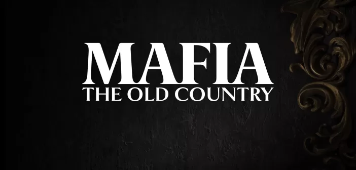 Анонсирована Mafia: The Old Country – возвращение к истокам криминальной саги